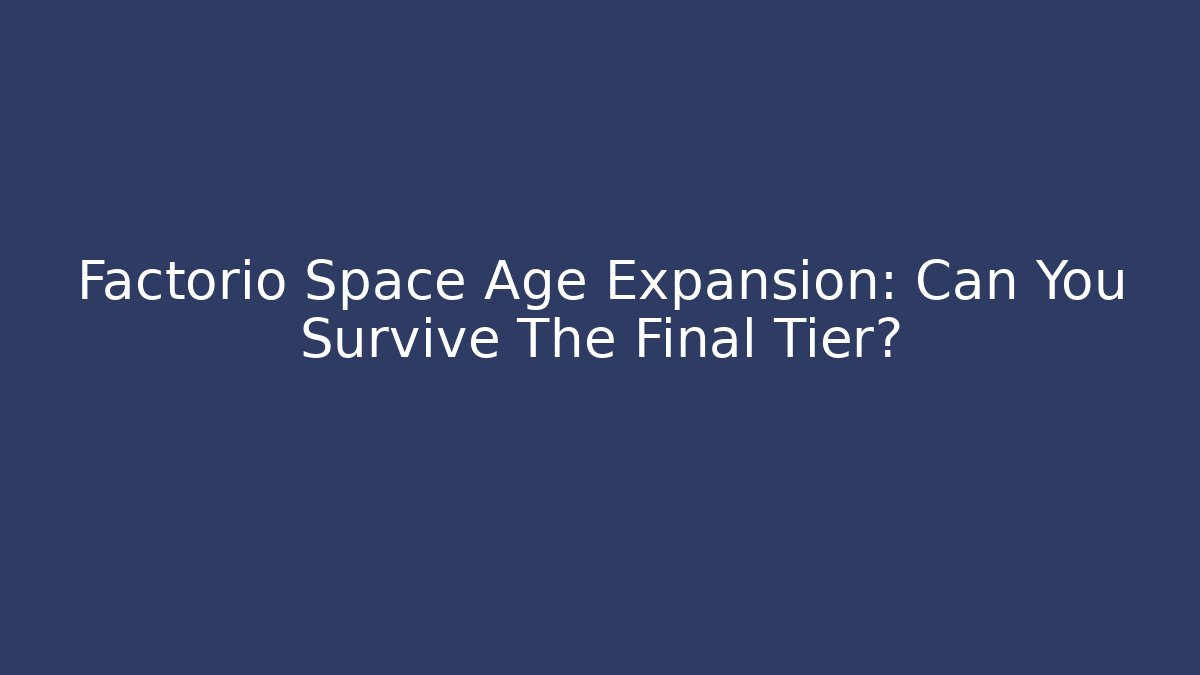 Factorio Space Age Expansion: Can You Survive The Final Tier? - Create More Assets