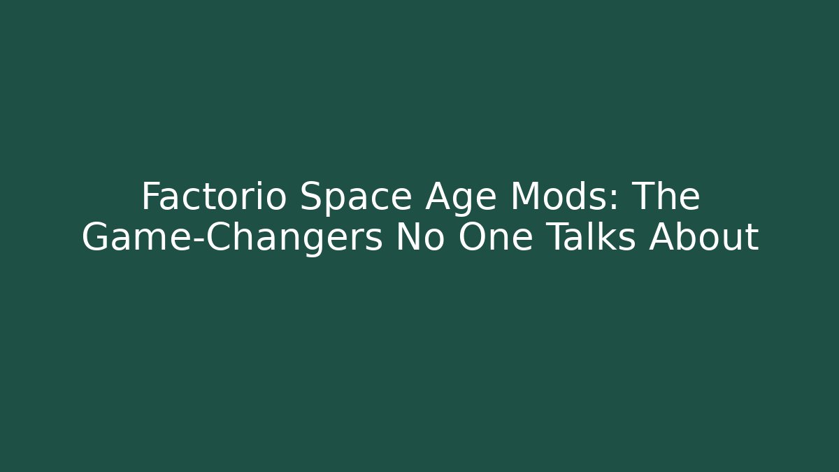 Factorio Space Age Mods: The Game-Changers No One Talks About