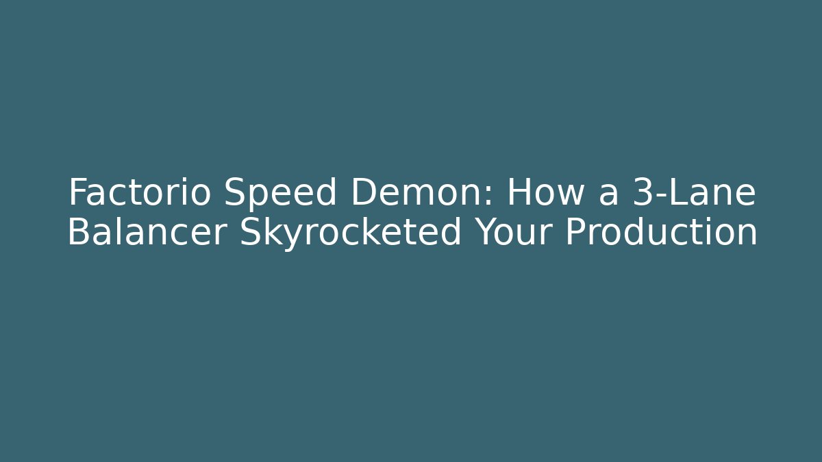 Factorio Speed Demon: How a 3-Lane Balancer Skyrocketed Your Production
