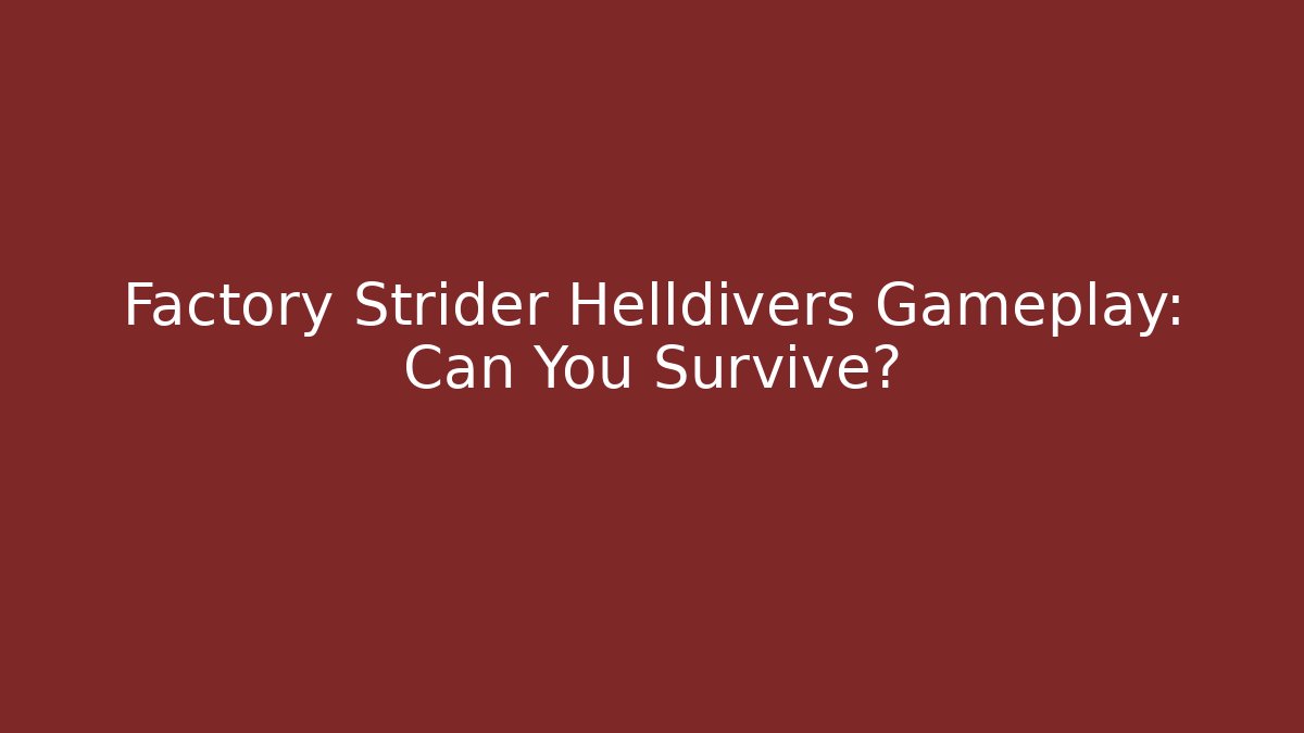 Factory Strider Helldivers Gameplay: Can You Survive? - Create More Assets