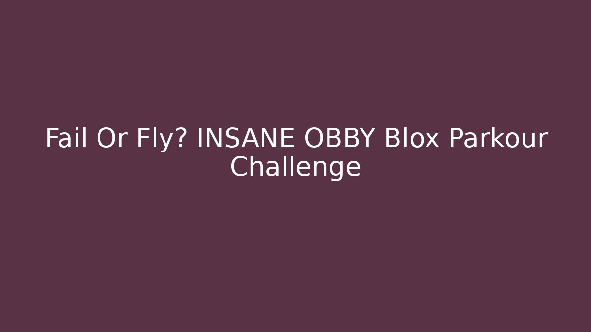 Fail Or Fly? INSANE OBBY Blox Parkour Challenge