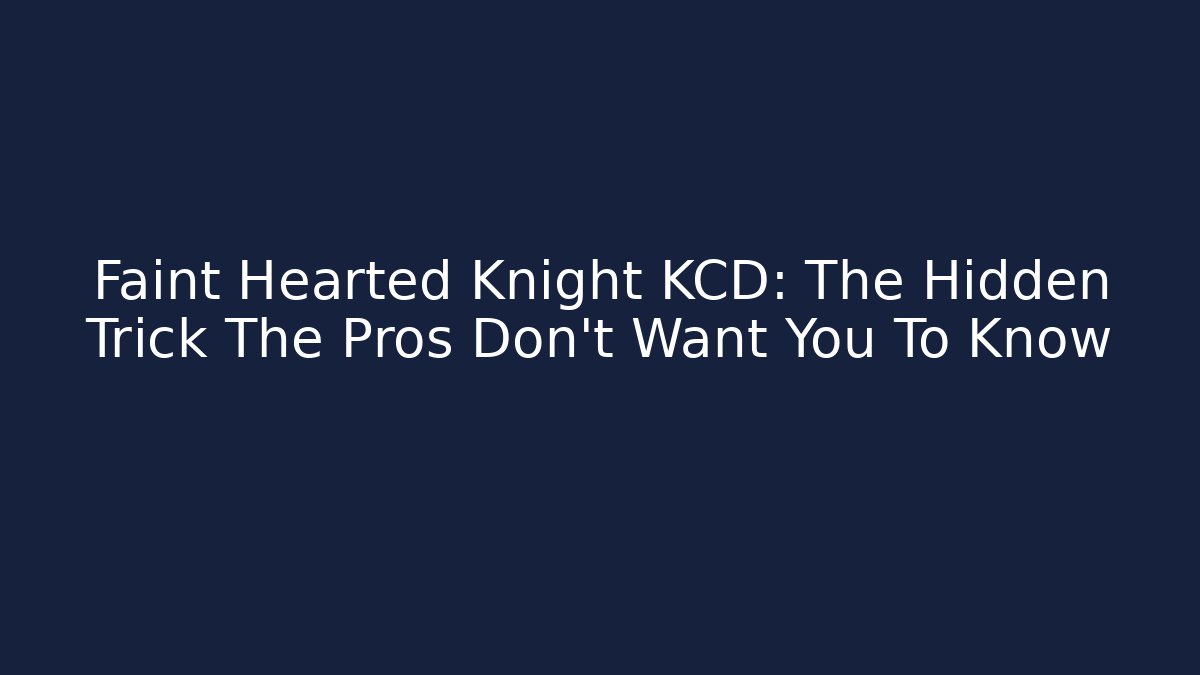Faint Hearted Knight KCD: The Hidden Trick The Pros Don't Want You To Know