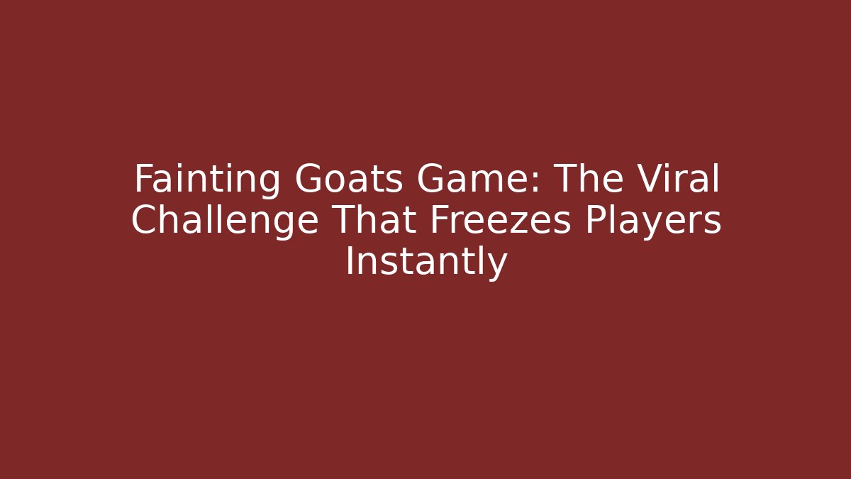 Fainting Goats Game: The Viral Challenge That Freezes Players Instantly