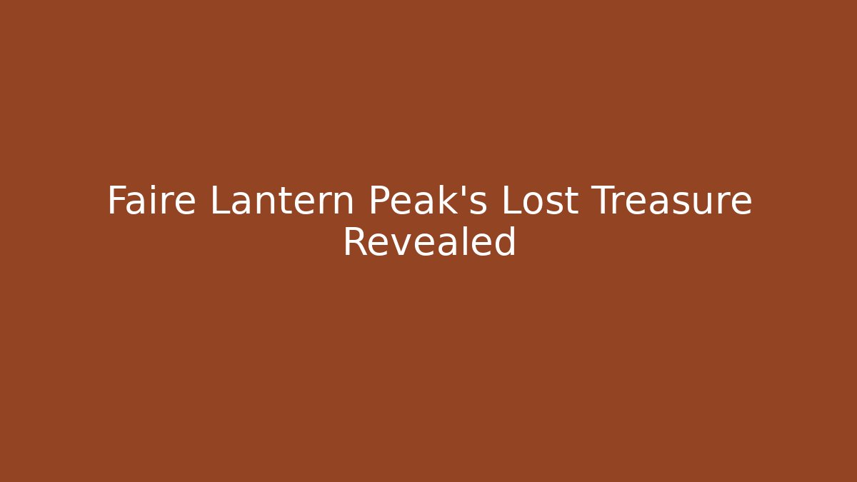 Faire Lantern Peak's Lost Treasure Revealed