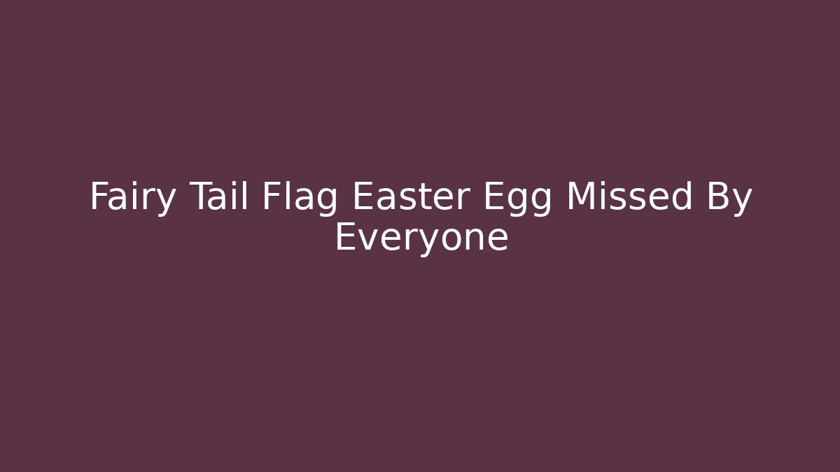 Fairy Tail Flag Easter Egg Missed By Everyone - Create More Assets
