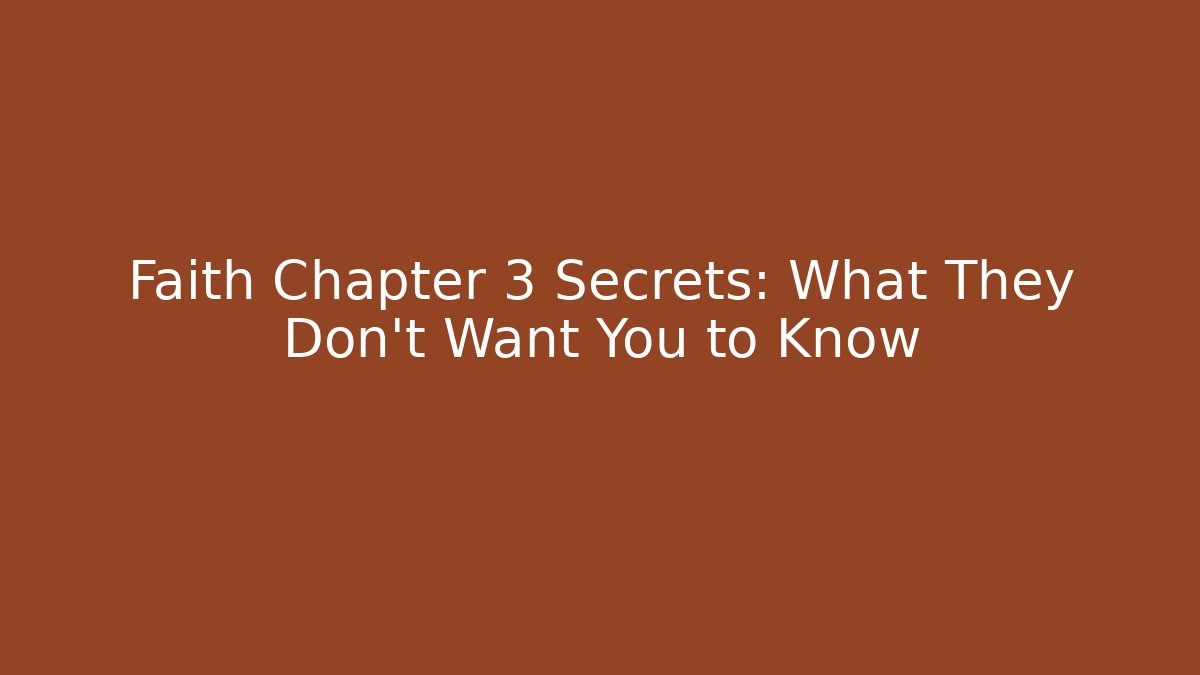 Faith Chapter 3 Secrets: What They Don't Want You to Know