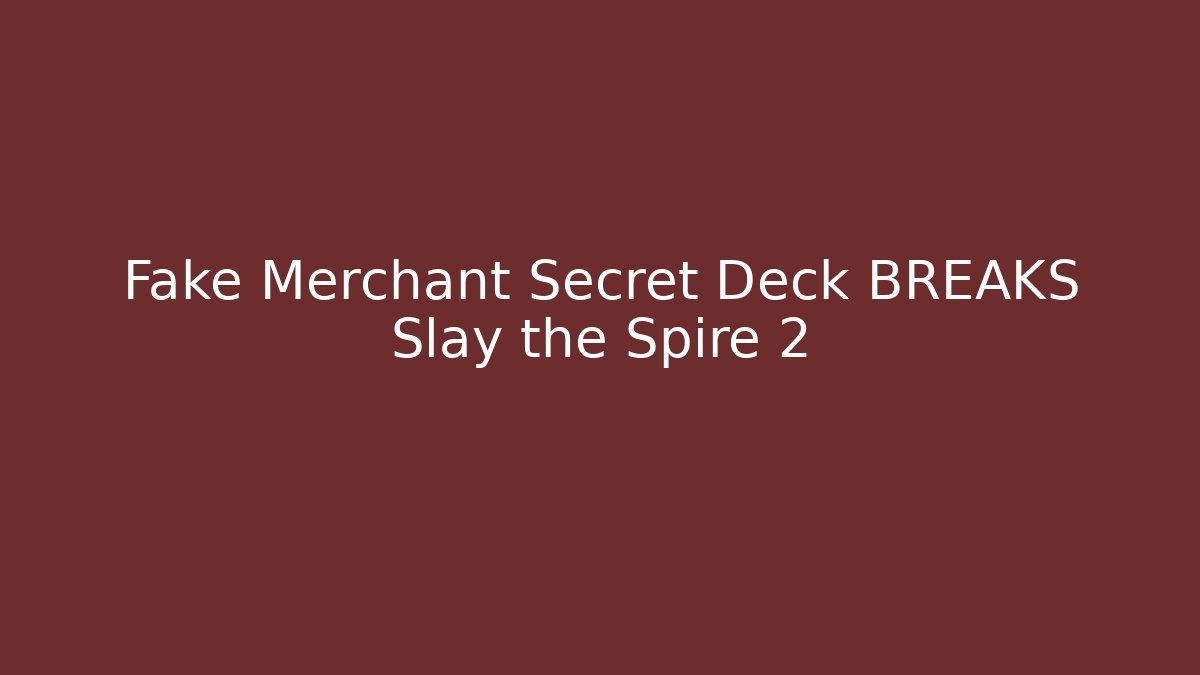 Fake Merchant Secret Deck BREAKS Slay the Spire 2