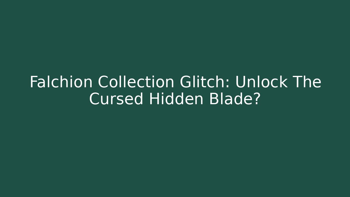 Falchion Collection Glitch: Unlock The Cursed Hidden Blade?