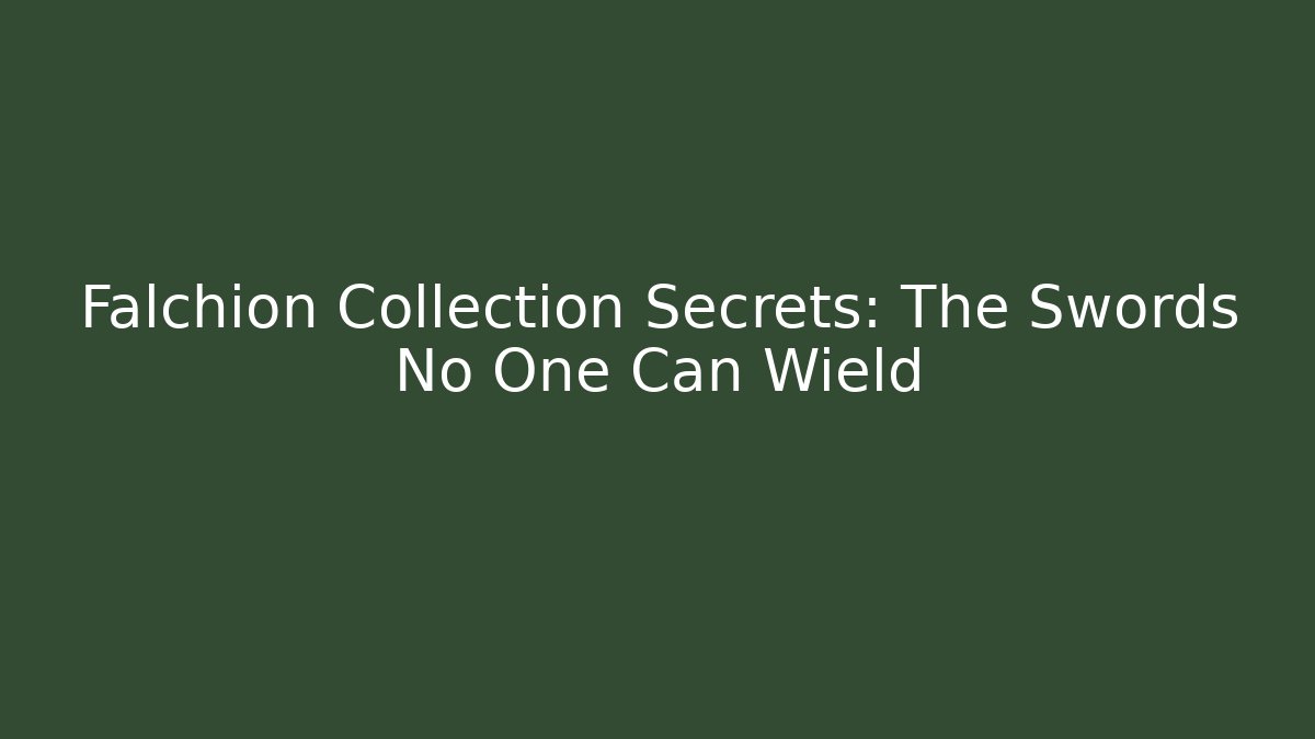 Falchion Collection Secrets: The Swords No One Can Wield - Create More Assets