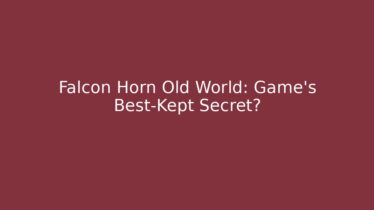 Falcon Horn Old World: Game's Best-Kept Secret? - Create More Assets