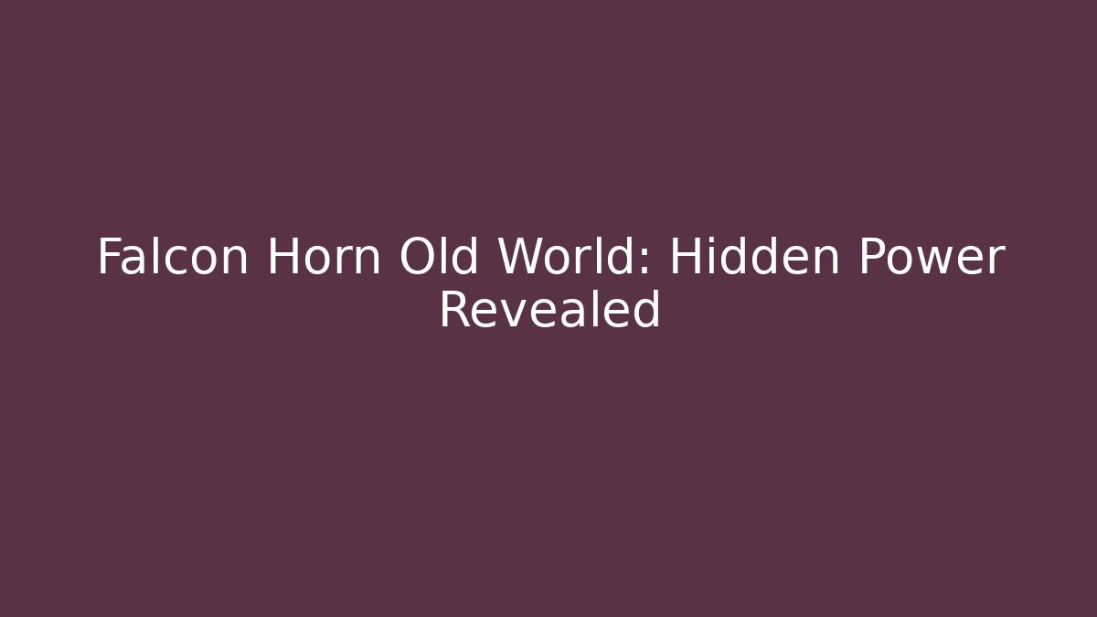 Falcon Horn Old World: Hidden Power Revealed - Create More Assets