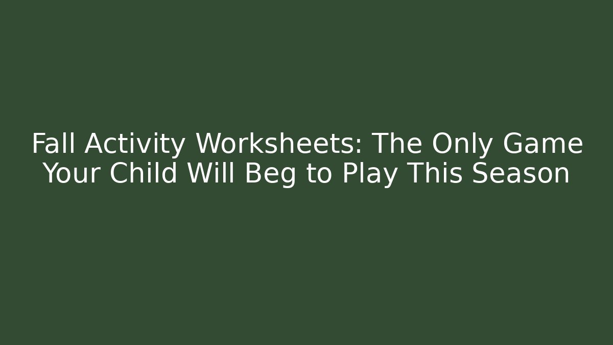 Fall Activity Worksheets: The Only Game Your Child Will Beg to Play This Season