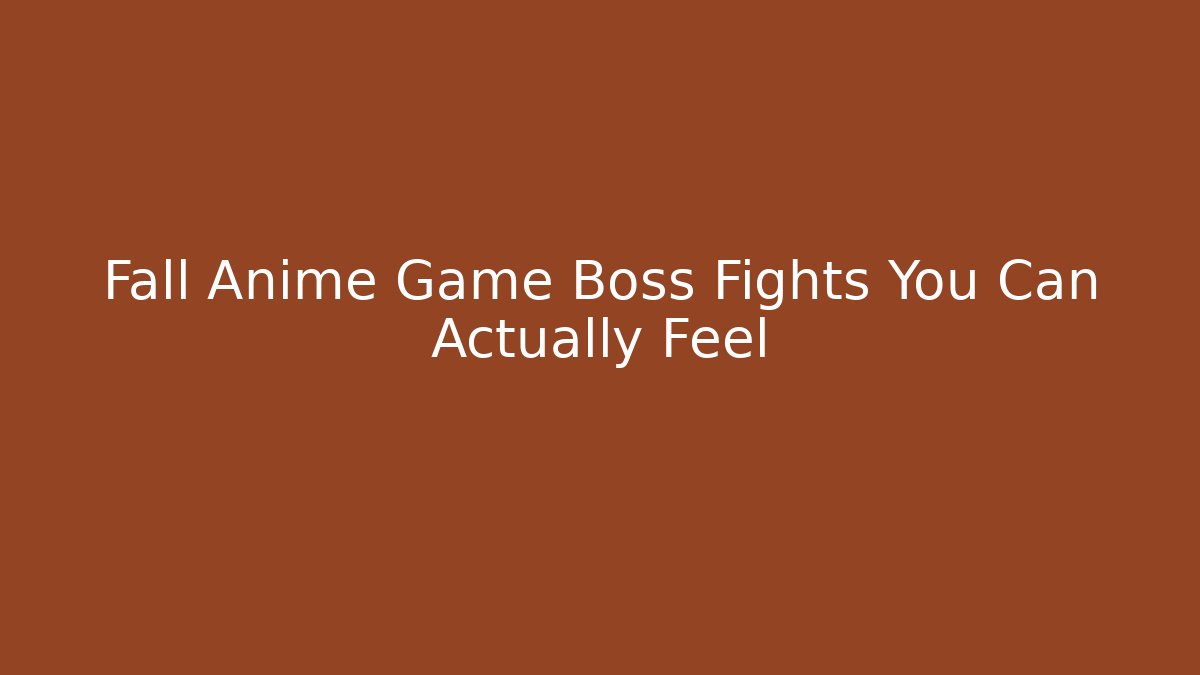 Fall Anime Game Boss Fights You Can Actually Feel