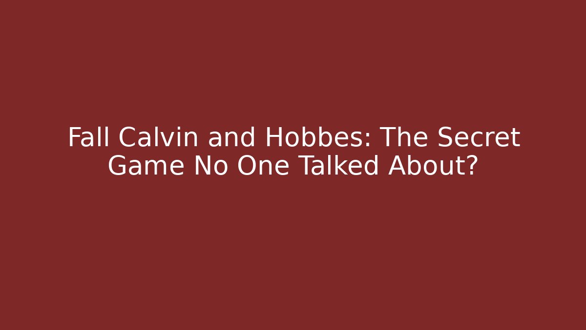 Fall Calvin and Hobbes: The Secret Game No One Talked About?