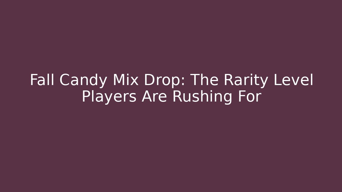 Fall Candy Mix Drop: The Rarity Level Players Are Rushing For