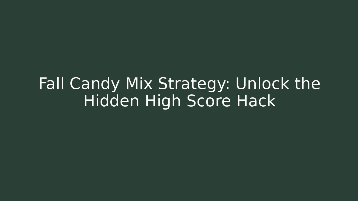 Fall Candy Mix Strategy: Unlock the Hidden High Score Hack - Create More Assets