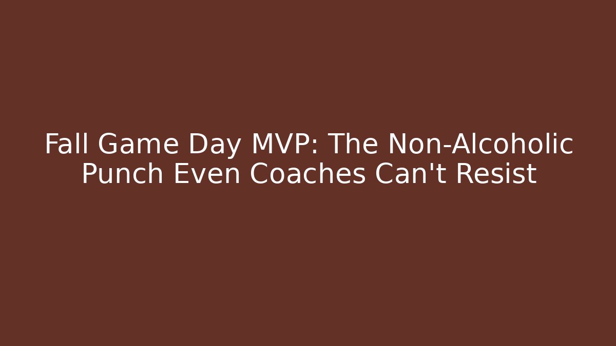 Fall Game Day MVP: The Non-Alcoholic Punch Even Coaches Can't Resist
