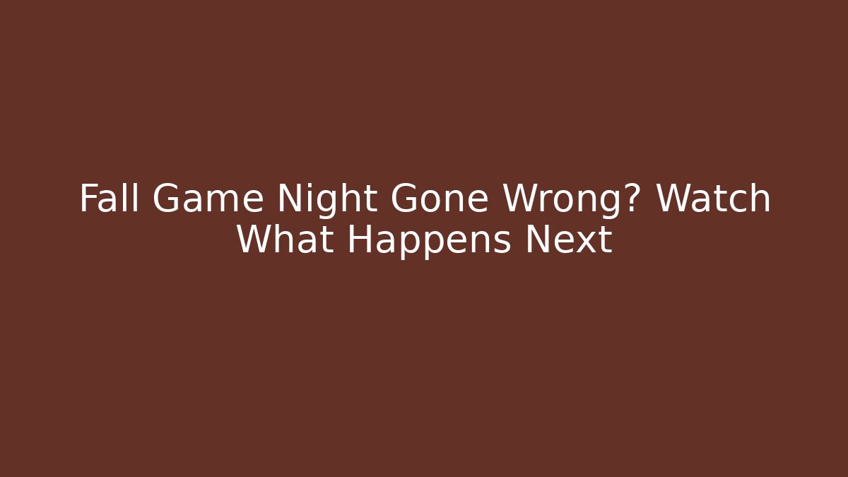 Fall Game Night Gone Wrong? Watch What Happens Next - Create More Assets