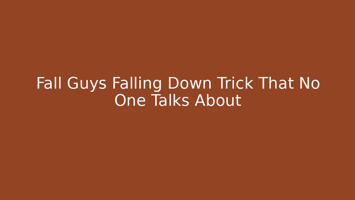 Fall Guys Falling Down Trick That No One Talks About