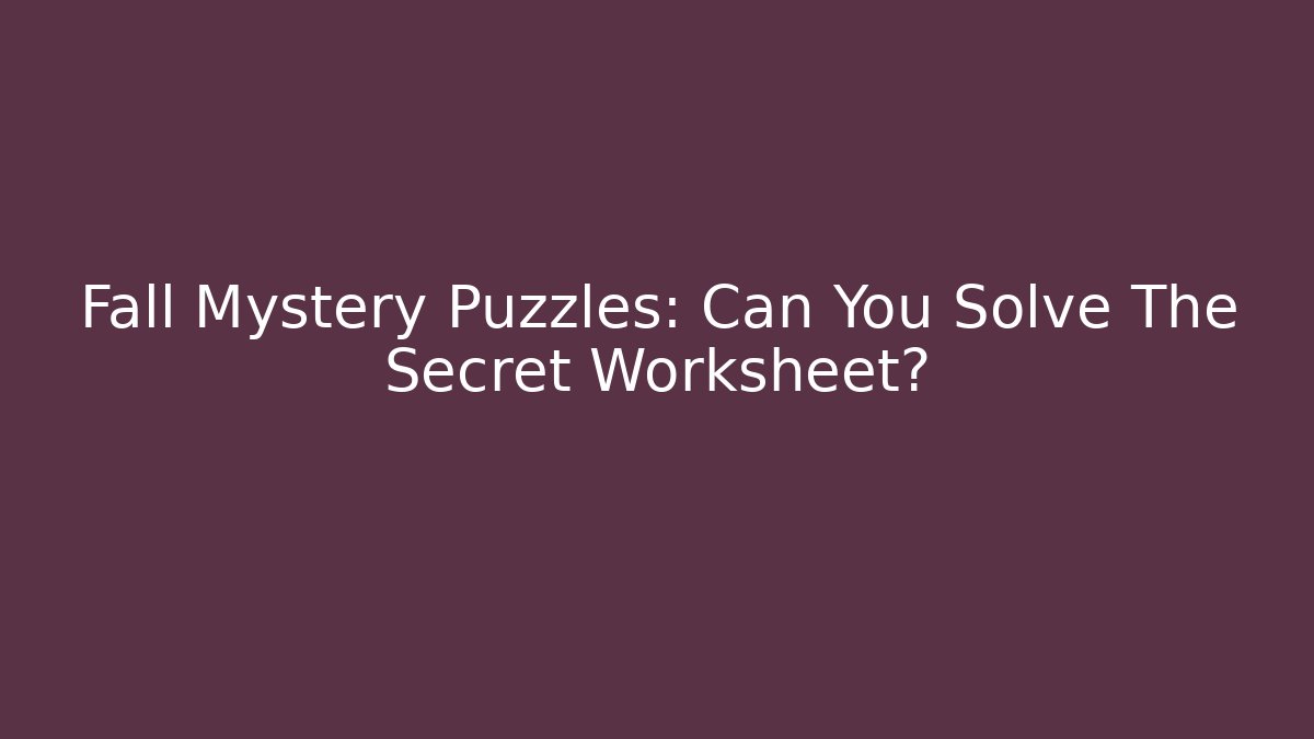 Fall Mystery Puzzles: Can You Solve The Secret Worksheet?