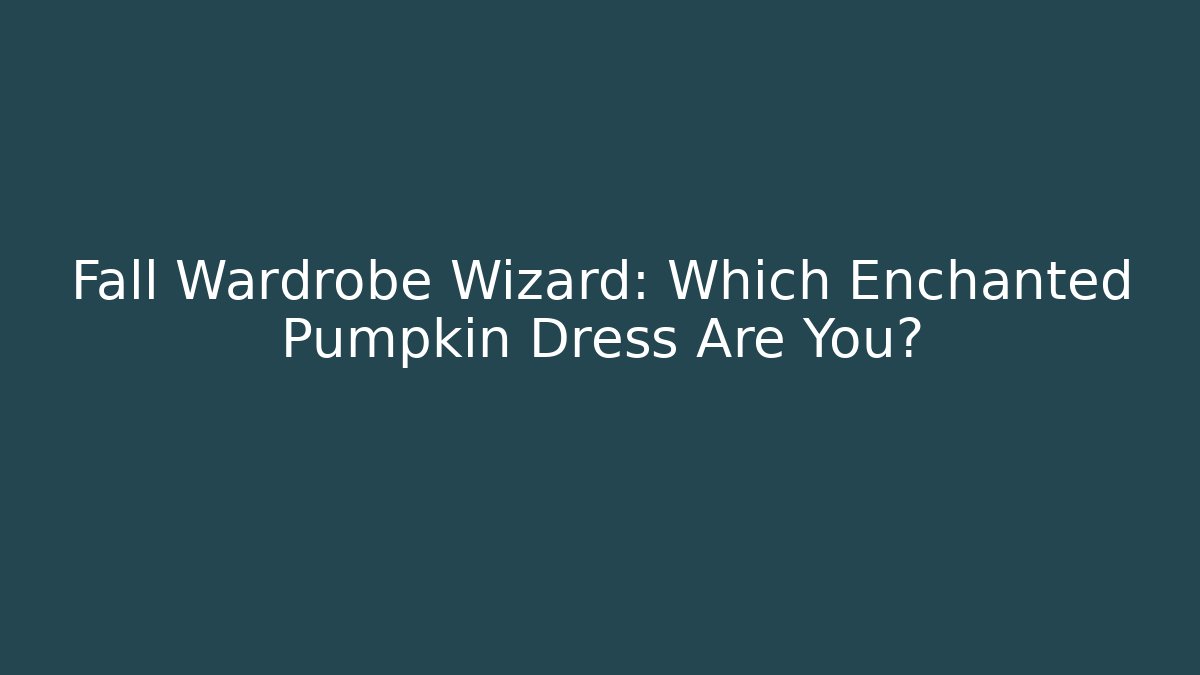 Fall Wardrobe Wizard: Which Enchanted Pumpkin Dress Are You?