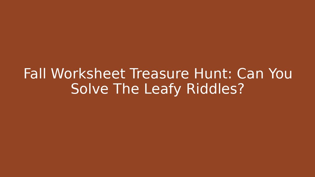 Fall Worksheet Treasure Hunt: Can You Solve The Leafy Riddles?