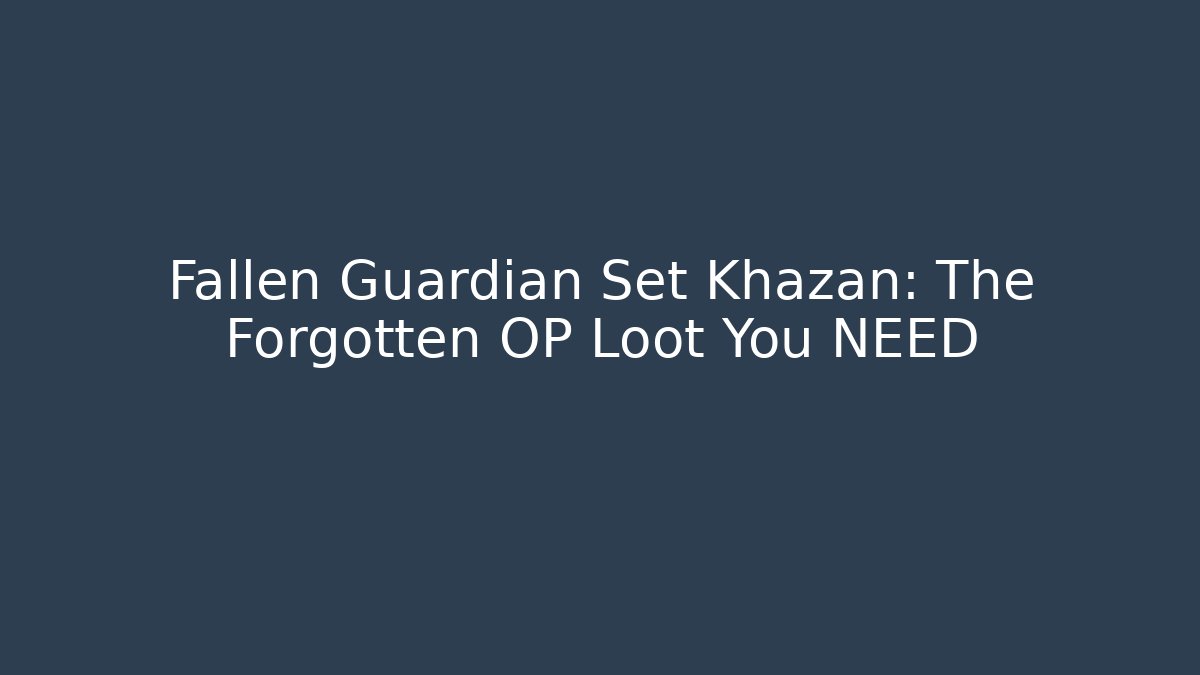 Fallen Guardian Set Khazan: The Forgotten OP Loot You NEED