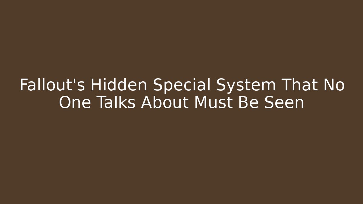 Fallout's Hidden Special System That No One Talks About Must Be Seen