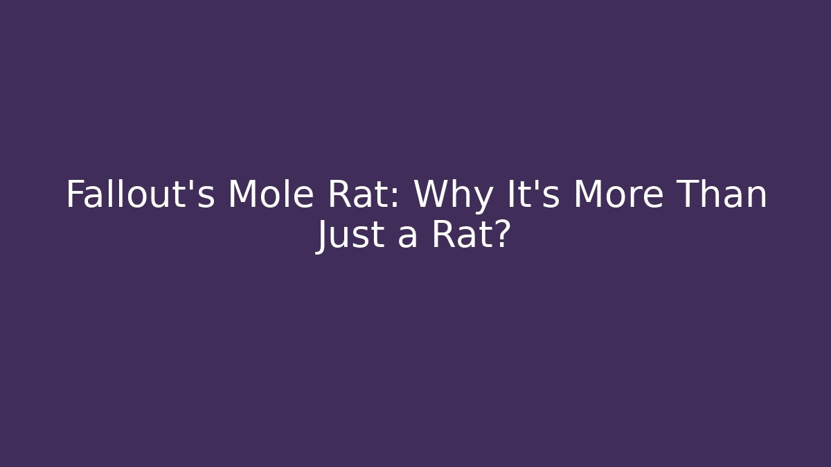 Fallout's Mole Rat: Why It's More Than Just a Rat?
