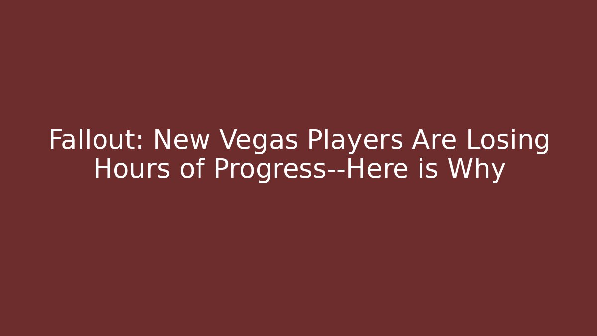 Fallout: New Vegas Players Are Losing Hours of Progress—Here is Why
