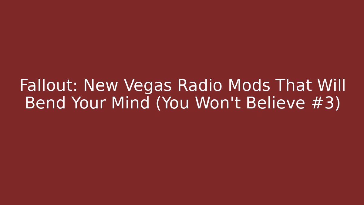 Fallout: New Vegas Radio Mods That Will Bend Your Mind (You Won't Believe #3)