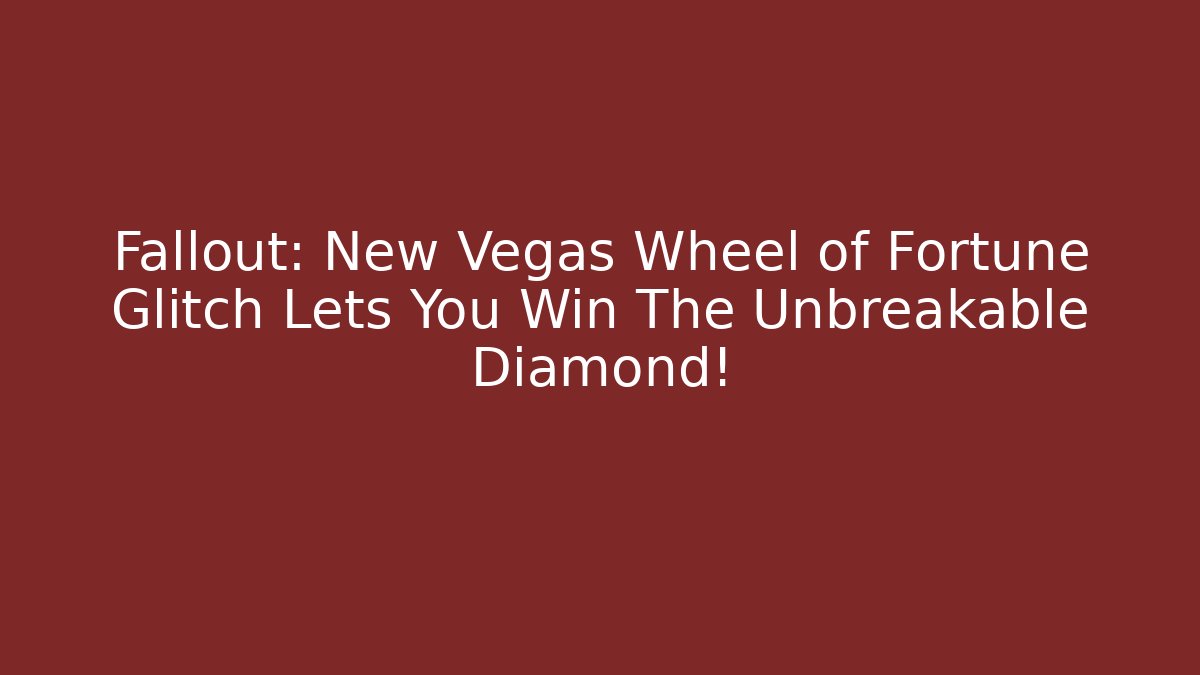 Fallout: New Vegas Wheel of Fortune Glitch Lets You Win The Unbreakable Diamond!