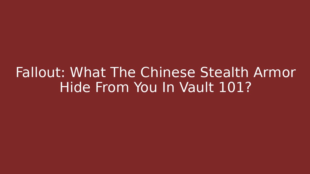 Fallout: What The Chinese Stealth Armor Hide From You In Vault 101?