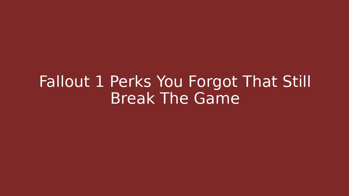 Fallout 1 Perks You Forgot That Still Break The Game