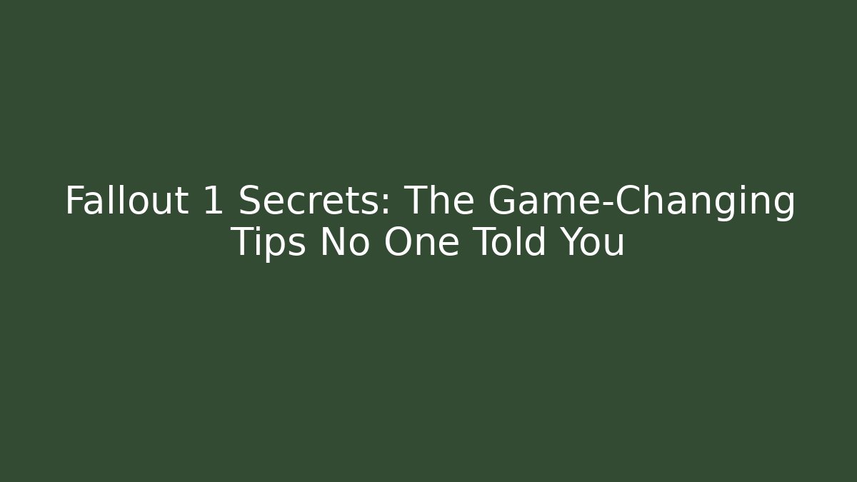 Fallout 1 Secrets: The Game-Changing Tips No One Told You