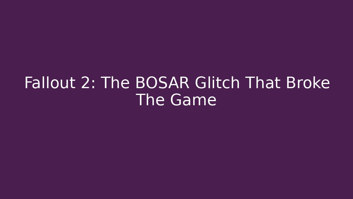 Fallout 2: The BOSAR Glitch That Broke The Game - Create More Assets