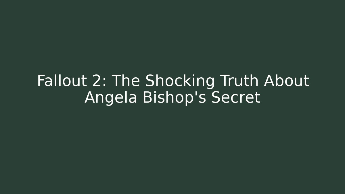 Fallout 2: The Shocking Truth About Angela Bishop's Secret - Create More Assets