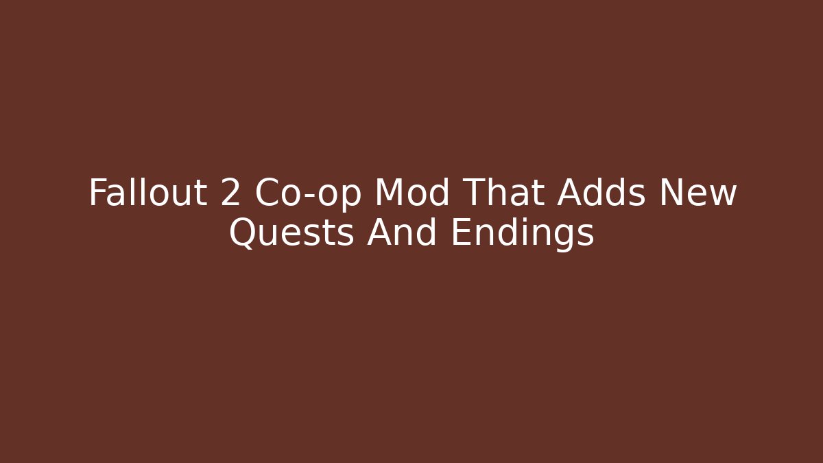 Fallout 2 Co-op Mod That Adds New Quests And Endings