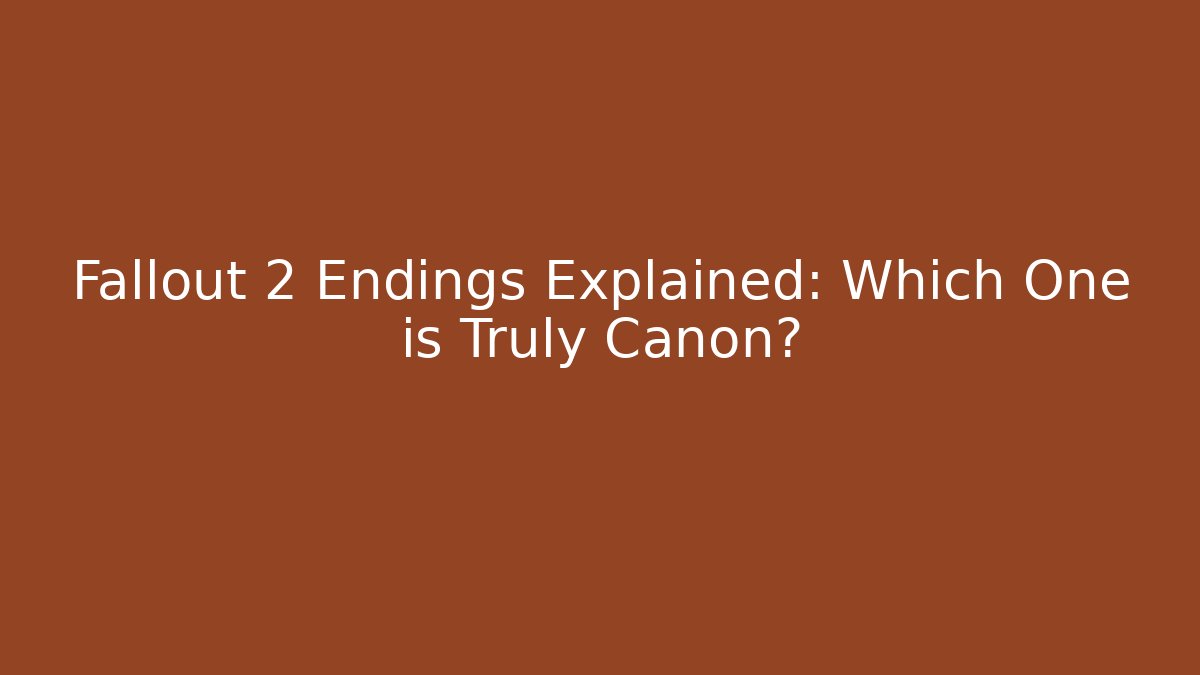 Fallout 2 Endings Explained: Which One is Truly Canon? - Create More Assets