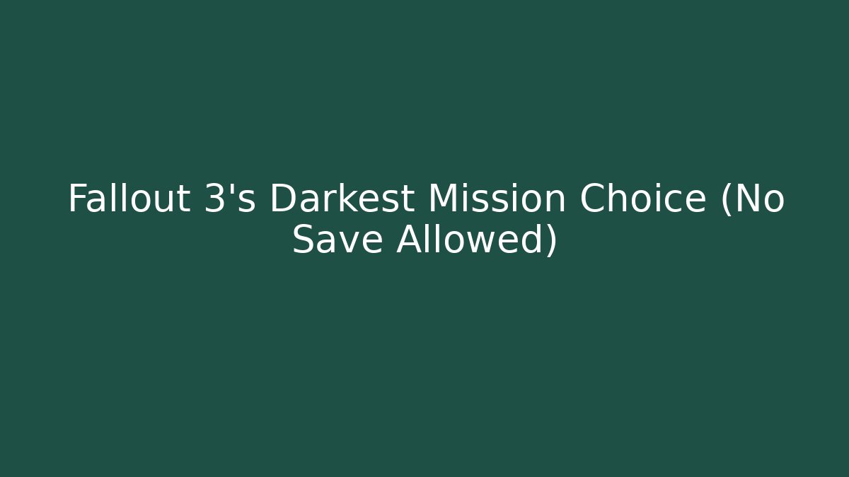 Fallout 3's Darkest Mission Choice (No Save Allowed) - Create More Assets