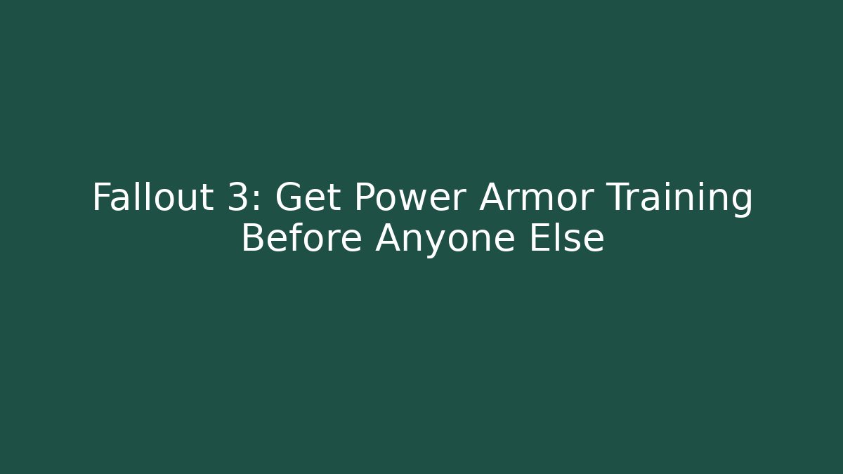 Fallout 3: Get Power Armor Training Before Anyone Else
