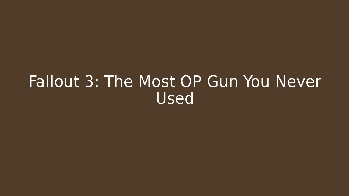 Fallout 3: The Most OP Gun You Never Used