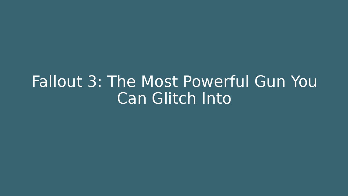 Fallout 3: The Most Powerful Gun You Can Glitch Into