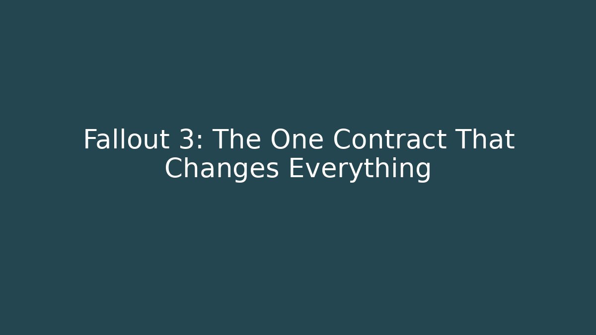 Fallout 3: The One Contract That Changes Everything - Create More Assets