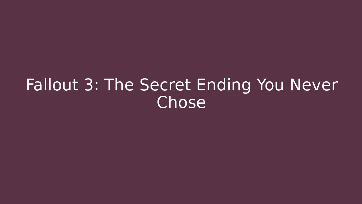 Fallout 3: The Secret Ending You Never Chose
