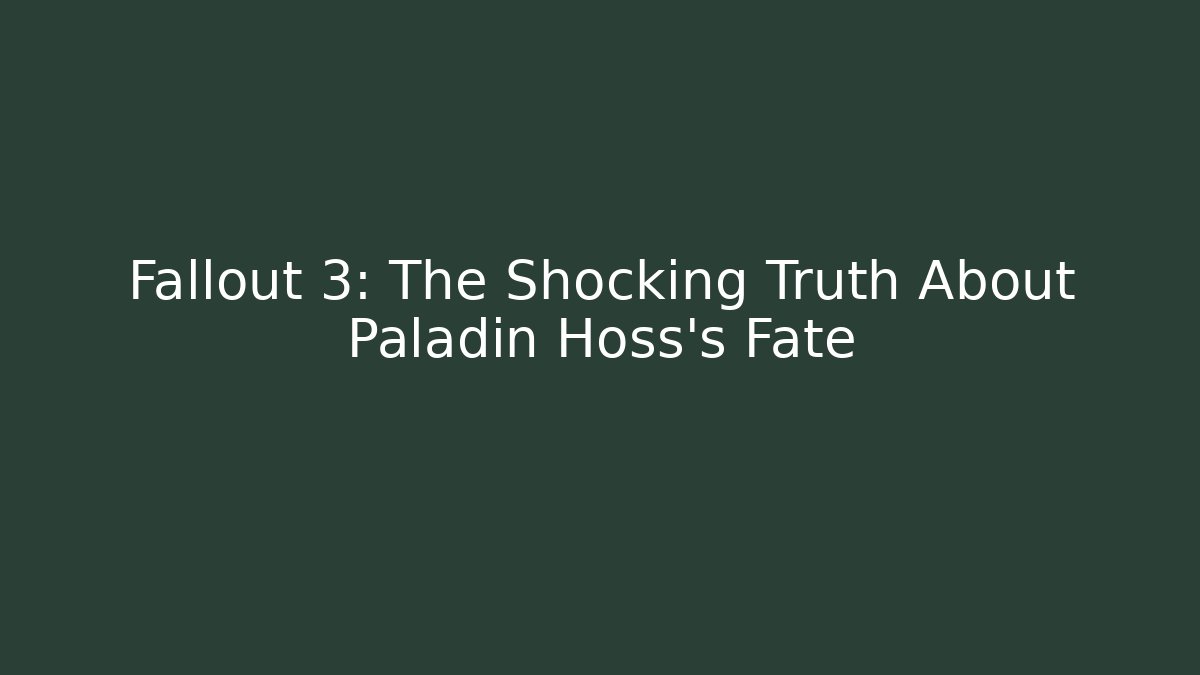 Fallout 3: The Shocking Truth About Paladin Hoss's Fate