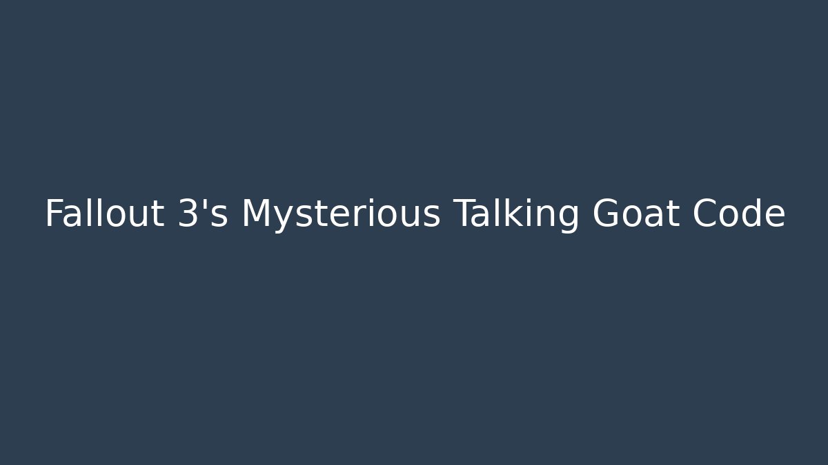 Fallout 3’s Mysterious Talking Goat Code