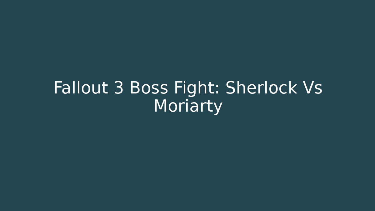Fallout 3 Boss Fight: Sherlock Vs Moriarty