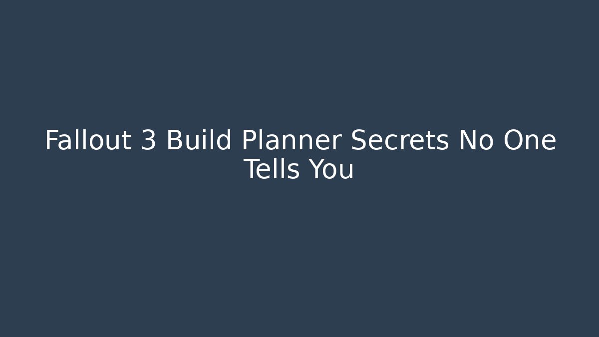 Fallout 3 Build Planner Secrets No One Tells You