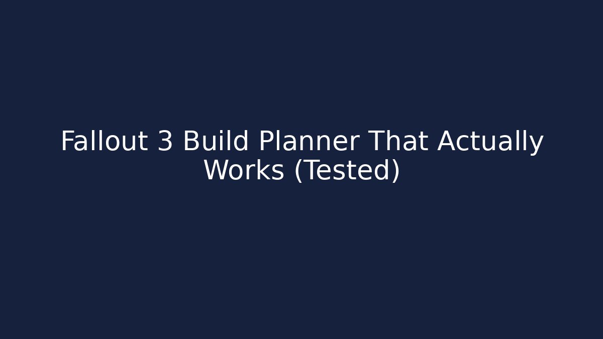 Fallout 3 Build Planner That Actually Works (Tested)